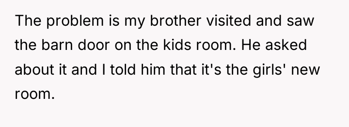 The problem is my brother visited and saw the barn...