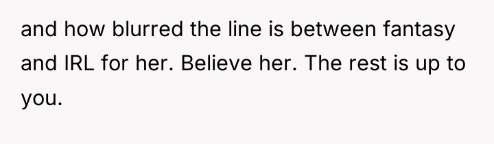 and how blurred the line is between fantasy and IRL...