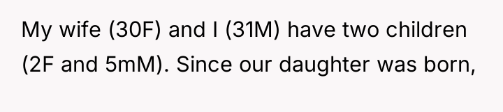 My wife (30F) and I (31M) have two children (2F...