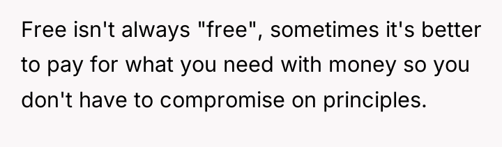 Free isn't always "free", sometimes it's better to pay for...