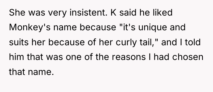 She was very insistent. K said he liked Monkey's name...