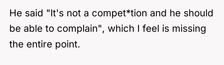 He said "It's not a compet*tion and he should be...
