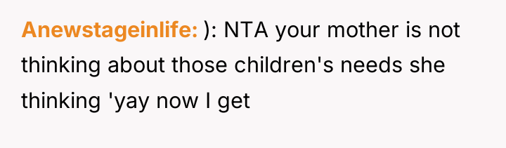 Anewstageinlife ): NTA your mother is not thinking about those...