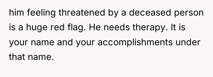 him feeling threatened by a deceased person is a huge...