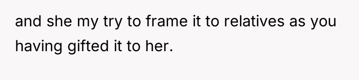 and she my try to frame it to relatives as...