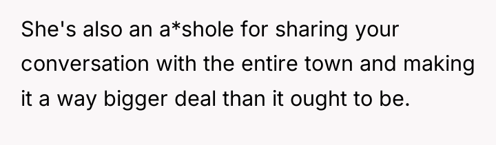 She's also an a*shole for sharing your conversation with the...