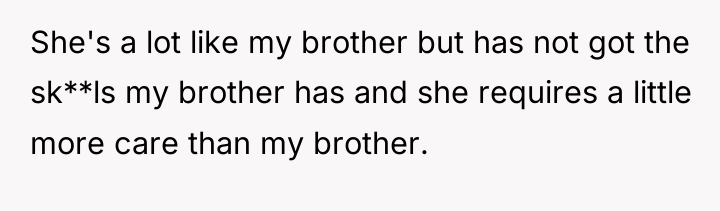 She's a lot like my brother but has not got...
