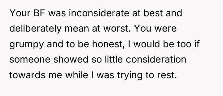 Your BF was inconsiderate at best and deliberately mean at...