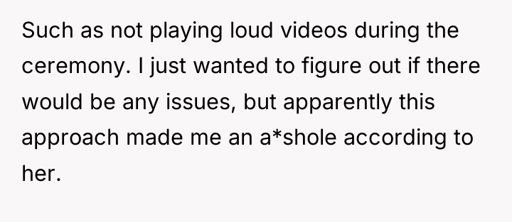 Such as not playing loud videos during the ceremony. I...