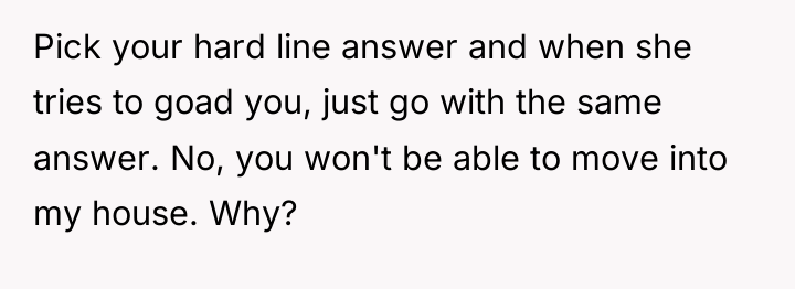 Pick your hard line answer and when she tries to...