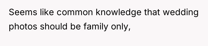 Seems like common knowledge that wedding photos should be family...