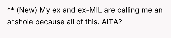 ** (New) My ex and ex-MIL are calling me an...