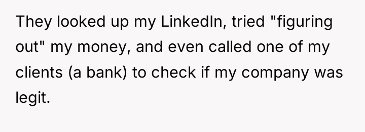 They looked up my LinkedIn, tried "figuring out" my money,...