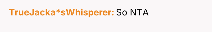 TrueJacka*sWhisperer So NTA