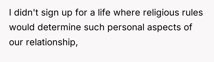I didn't sign up for a life where religious rules...
