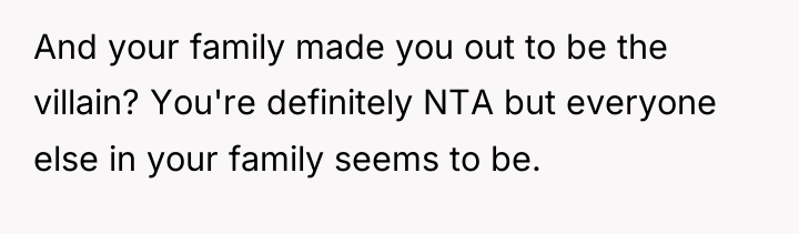 And your family made you out to be the villain?...