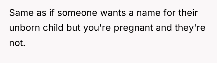 Same as if someone wants a name for their unborn...