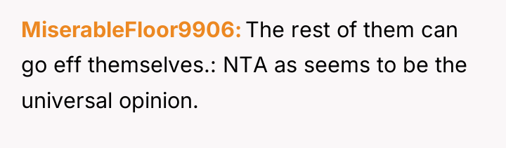 MiserableFloor9906 The rest of them can go eff themselves.: NTA...