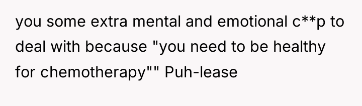you some extra mental and emotional c**p to deal with...