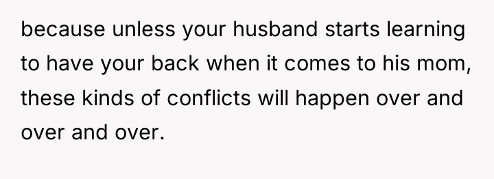 because unless your husband starts learning to have your back...