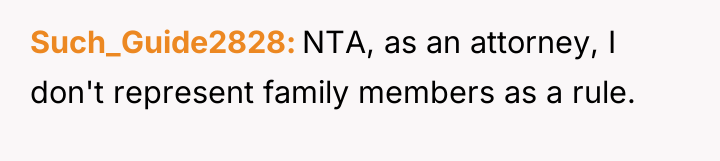 Such_Guide2828 NTA, as an attorney, I don't represent family members...