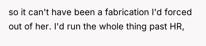 so it can't have been a fabrication I'd forced out...