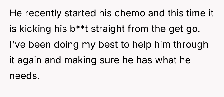 He recently started his chemo and this time it is...