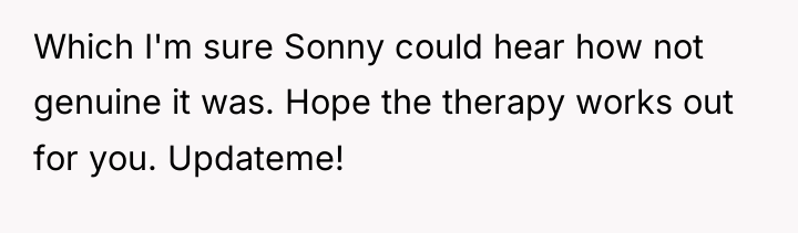 Which I'm sure Sonny could hear how not genuine it...