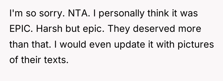 I'm so sorry. NTA. I personally think it was EPIC....