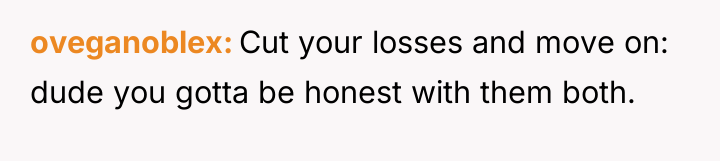 oveganoblex Cut your losses and move on: dude you gotta...