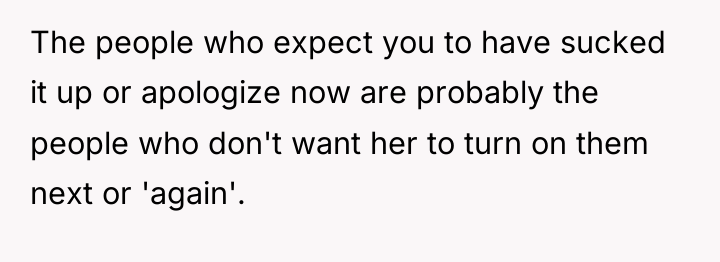 The people who expect you to have sucked it up...