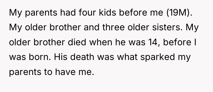 My parents had four kids before me (19M). My older...
