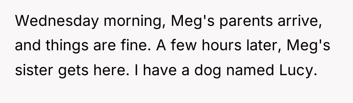 Wednesday morning, Meg's parents arrive, and things are fine. A...