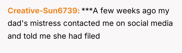 Creative-Sun6739 ***A few weeks ago my dad's mistress contacted me...