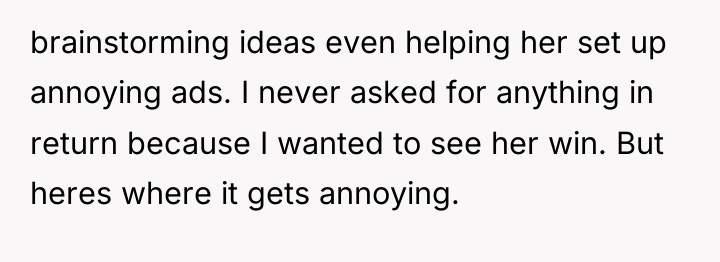 brainstorming ideas even helping her set up annoying ads. I...
