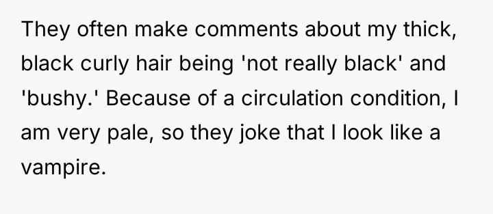 They often make comments about my thick, black curly hair...