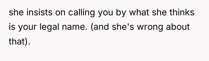 she insists on calling you by what she thinks is...