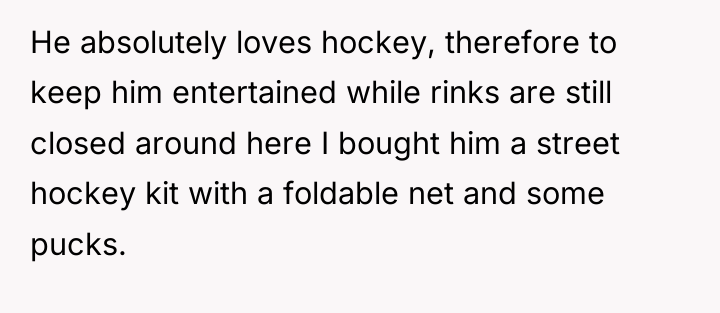 He absolutely loves hockey, therefore to keep him entertained while...