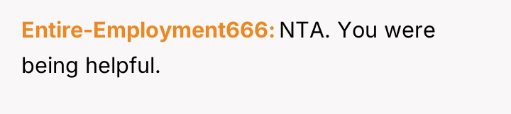 Entire-Employment666 NTA. You were being helpful.