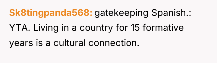 Sk8tingpanda568 gatekeeping Spanish.: YTA. Living in a country for 15...