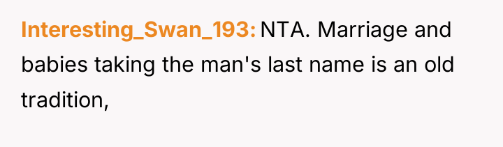 Interesting_Swan_193 NTA. Marriage and babies taking the man's last name...