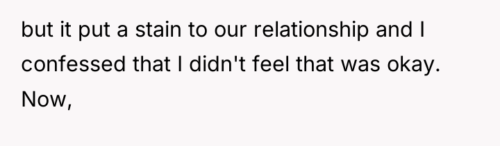 but it put a stain to our relationship and I...