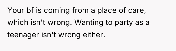 Your bf is coming from a place of care, which...