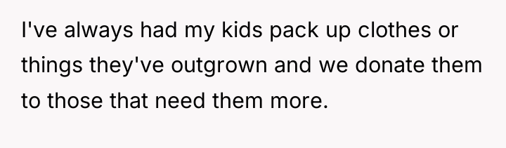 I've always had my kids pack up clothes or things...