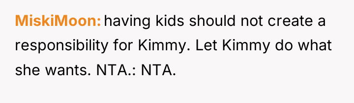 MiskiMoon having kids should not create a responsibility for Kimmy....