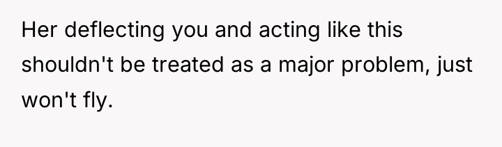 Her deflecting you and acting like this shouldn't be treated...