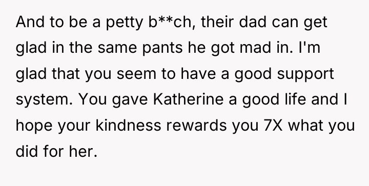 And to be a petty b**ch, their dad can get...