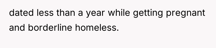 dated less than a year while getting pregnant and borderline...