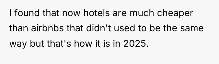 I found that now hotels are much cheaper than airbnbs...
