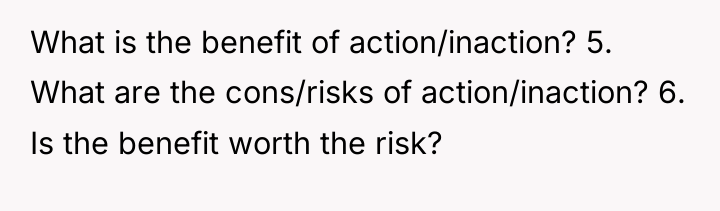 What is the benefit of action/inaction? 5. What are the...